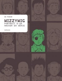 Wizzywig Wizzywig : Portrait d’un hacker en série, de Ed Piskor
