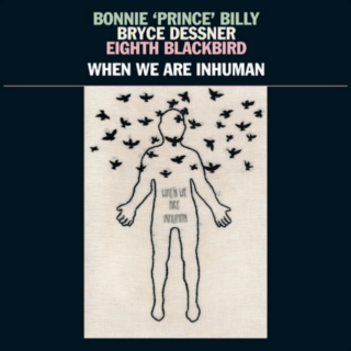 Bonnie ‘Prince’ Billy – When We Are Inhuman